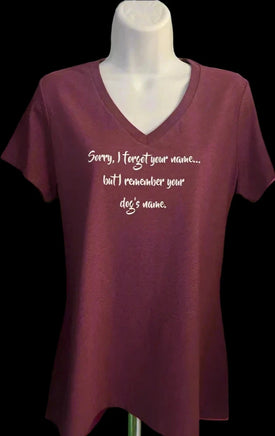 Women Tee Shirt Burgundy 'Sorry I Forgot Your name, But I Remember Your Dogs Name