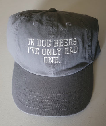 Gray ball cap 'In dog beers, I've only Had One'