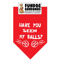 Bandana for Dogs "Have You Seen My Balls?"