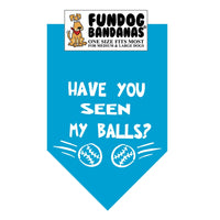 Bandana for Dogs "Have You Seen My Balls?"