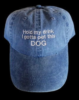 Baseball Cap Hat I hold my drink, I gotta pet this dog