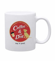 Mug for Coffee, Tea or Hot Chocolate that says I cannot Live without Coffee and my Dog