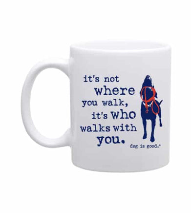 Mug for Coffee, Tea or Hot Chocolate that says Its not where you walk but who walks with you