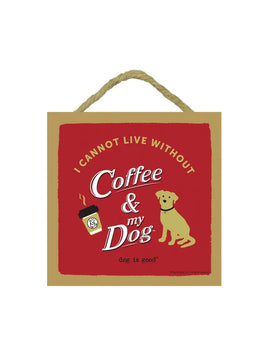 Wall Art, I Cannot Live without Coffee and my Dog!