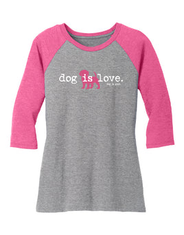 Tee-Shirt Women's Cut Raglan 3/4 Sleeve,  Dog is Love