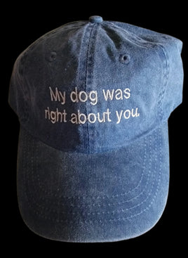 Blue denim baseball cap 'My dog was right about you'