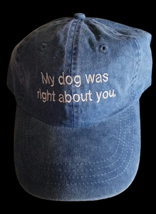 Blue denim baseball cap 'My dog was right about you'