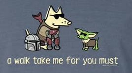 Unisex Tee, Yoda Dog  'A Walk Take Me For,  You Must'