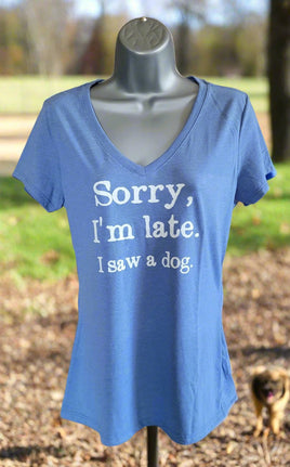 Woman's Tee shirt 'Sorry I'm Late, I saw a Dog'