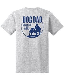 Men's Tee Shirt by Dog is Good that says Dog Dad, Conversation not required