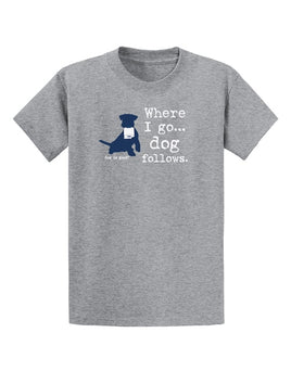 T-Shirt Unisex, Grey, Where I Go, Dog follows...