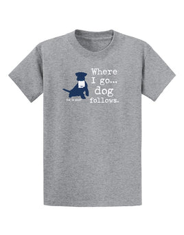 Tee-Shirt Unisex, Grey, Where I Go, Dog follows...