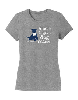 T-Shirt Womens, Grey, Where I Go... Dog follows